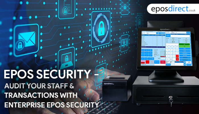 EPOS Security – Audit Your Staff & Transactions With Enterprise EPOS Security
