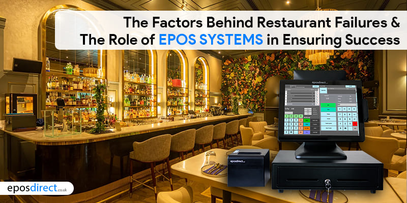 The Factors Behind Restaurant Failures and the Role of EPOS Systems in Ensuring Success