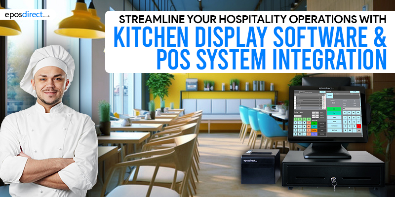 Streamline Your Hospitality Operations with Kitchen Display Software & POS System Integration