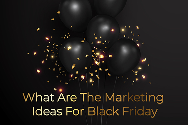 What Are The Marketing Ideas For Black Friday?