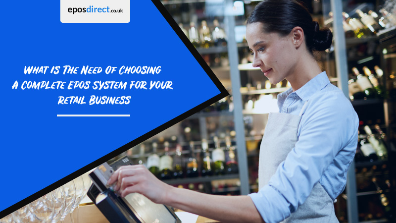 What Is The Need Of Choosing A Complete Epos System For Your Retail Business