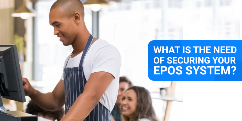 What Is The Need Of Securing Your EPOS System?