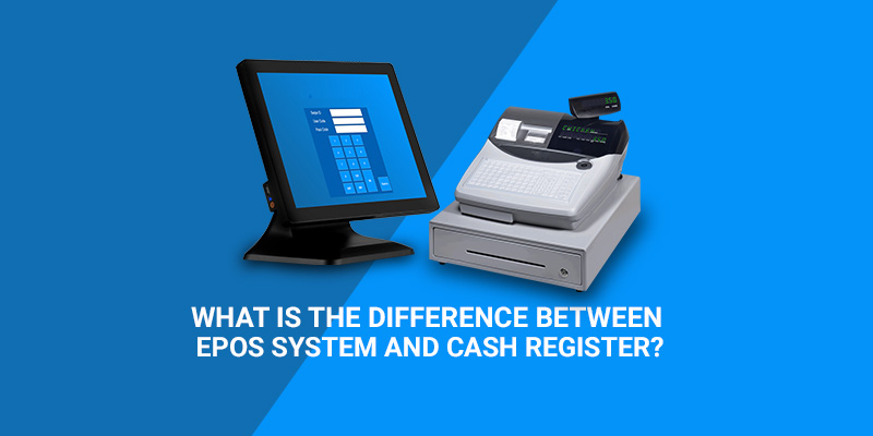 What Is The Difference Between EPOS System and Cash Register?