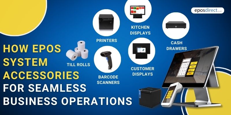 How EPOS System Accessories Can Enhance Efficiency for Seamless Business Operations