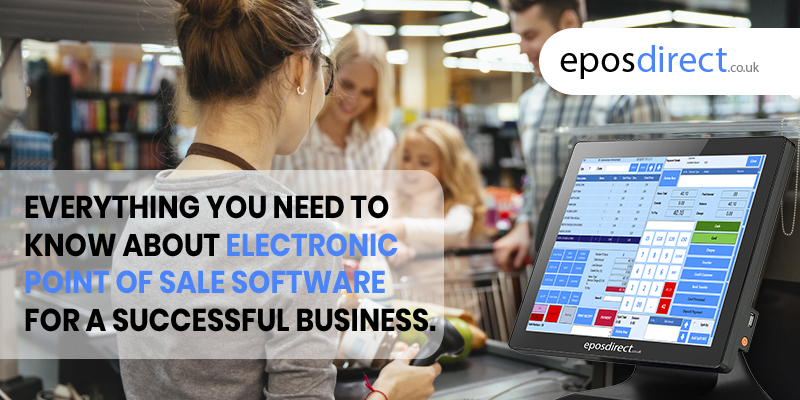 Everything you need to know about Electronic Point of Sale Software for a Successful Business
