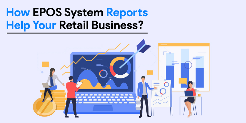 How Epos System Reports Help Your Retail Business?