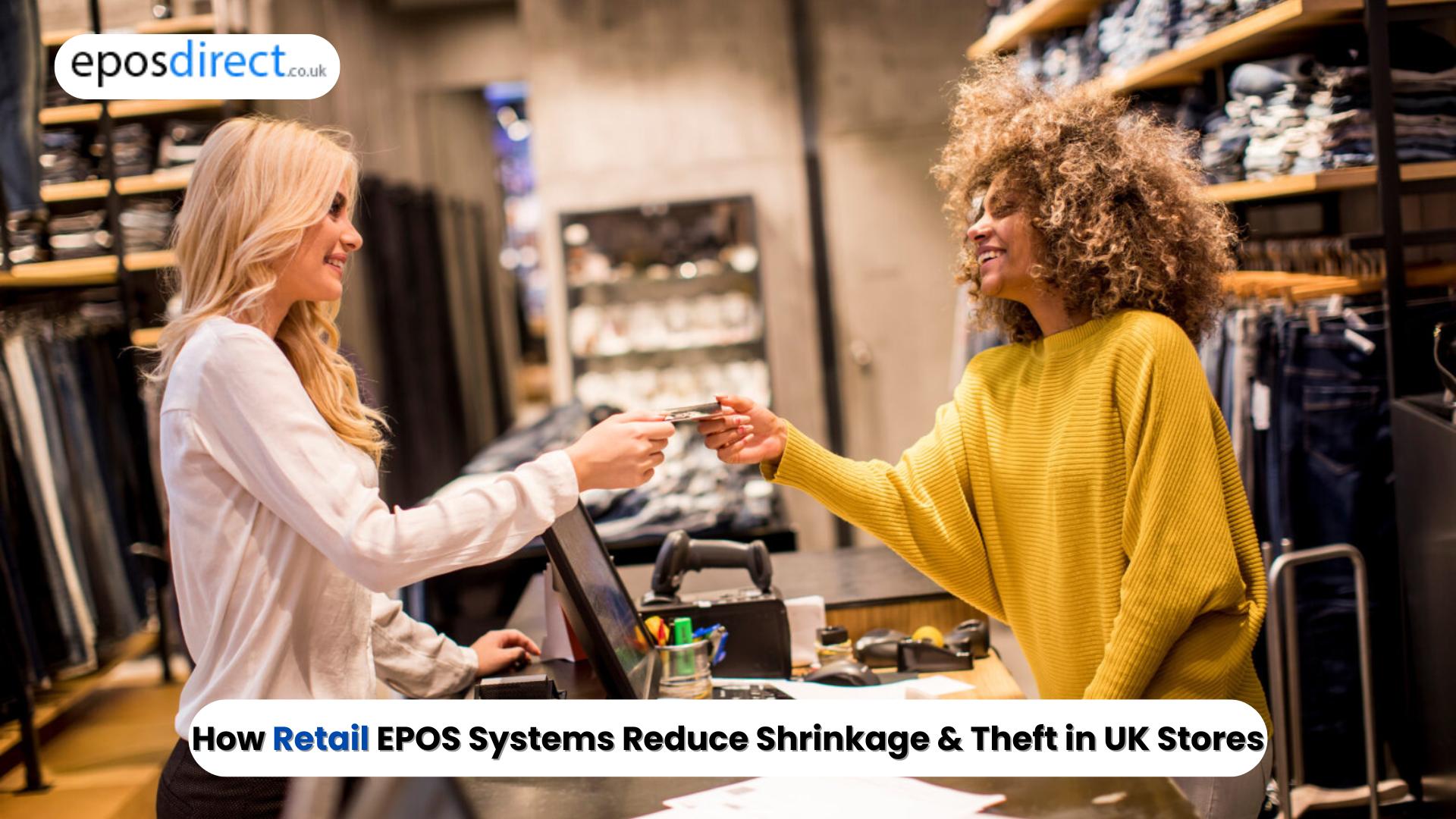 How Retail EPOS Systems Reduce Shrinkage & Theft in UK Stores