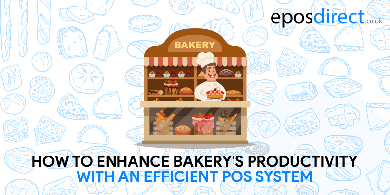 Enhance Your Bakery's Productivity with an Efficient POS System