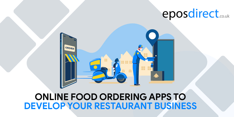 Online Food Ordering Apps to Develop Your Restaurant Business