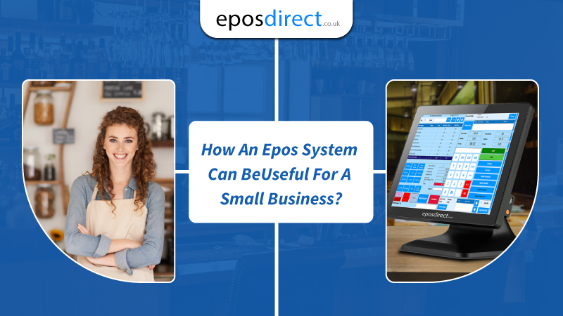 How An Epos System Can Be Useful For A Small Business?