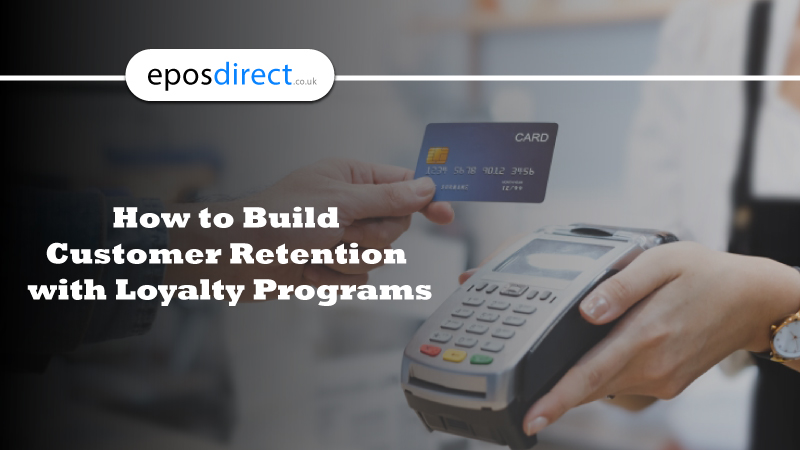 How to Build Customer Retention with Loyalty Programs