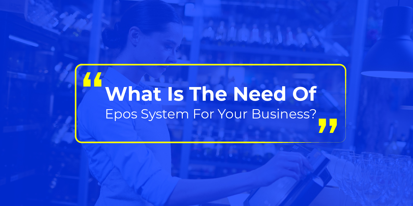 What Is The Need Of Epos System For Your Business?