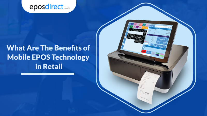 What Are The Benefits of Mobile EPOS Technology in Retail